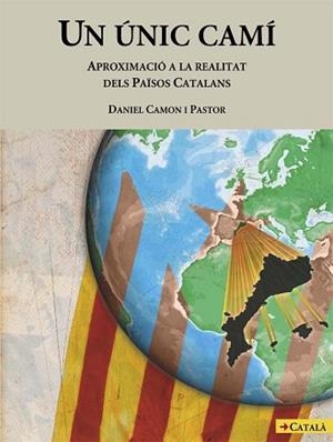 UN UNIC CAMI : APROXIMACIO A LA REALITAT DELS PAISOS CATALAN | 9788483346358 | CAMON I PASTOR, DANIEL