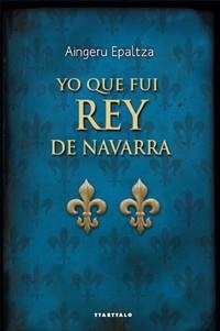 YO QUE FUI REY DE NAVARRA | 9788498433302 | EPALTZA RUIZ DE ALDA, AINGERU