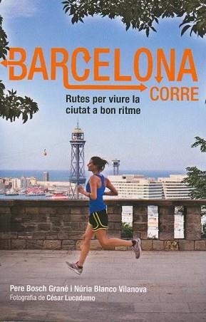 BARCELONA CORRE- RUTES PER VIURE LA CIUTAT A BON RITME | 9788498503586 | BOSCH, PERE : BLANCO, NURIA