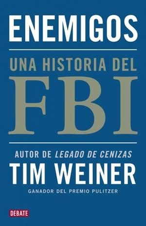 ENEMIGOS - UNA HISTORIA DEL FBI    *** DEBATE *** | 9788499921495 | WEINER, TIM