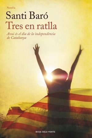 TRES EN RATLLA AVUI ES EL DIA DE LA INDEPENDENCIA DE CATALUN | 9788401388576 | BARO,SANTI