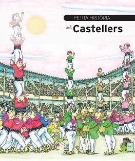 PETITA HISTÒRIA DELS CASTELLERS | 9788499791159 | DURÁN I RIU, FINA  / PARÍS FORTUNY, JORDI