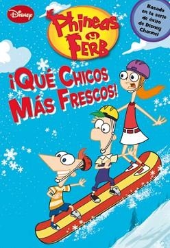 PHINEAS Y FERB. ¡QUE CHICOS MÁS FRESCOS! | 9788499513584 | DISNEY