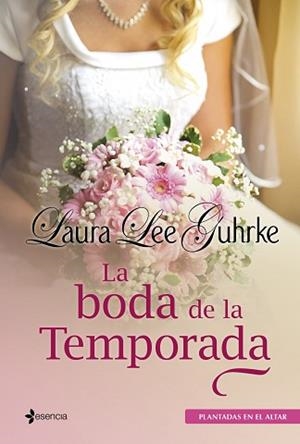 PLANTADAS EN EL ALTAR. LA BODA DE LA TEMPORADA | 9788408009689 | LAURA LEE GUHRKE