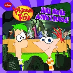 PHINEAS Y FERB. ¡UNA NOCHE MONSTRUOSA! | 9788499513812 | DISNEY
