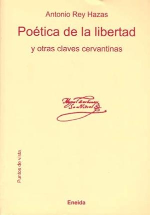 POETICA DE LA LIBERTAD Y OTRAS CLAVES CERVANTINAS | 9788495427946 | REY HAZAS, ANTONIO