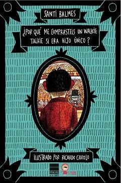¿POR QUÉ ME COMPRASTEIS UN WALKIE-TALKIE SI ERA HIJO ÚNICO? | 9788493971748 | BALMES SANFELIU, SANTI