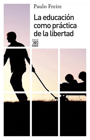 EDUCACIÓN COMO PRÁCTICA DE LA LIBERTAD, LA | 9788432314216 | FREIRE, PAULO