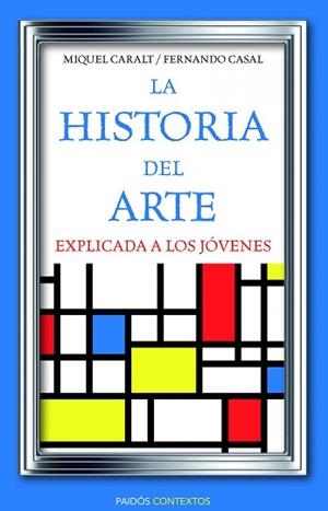 HISTORIA DEL ARTE EXPLICADA A LOS JÓVENES | 9788449326028 | MIQUEL CARALT GARRIDO/FERNANDO CASAL