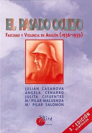 EL PASADO OCULTO. FASCISMO Y VIOLENCIA EN ARAGÓN (1936-1939) | 9788484650508 | CASANOVA RUIZ, JULIÁN