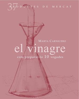 VINAGRE, EL : COM PREPARAR-LO 10 VEGADES | 9788492607846 | CARNICERO, MARTA