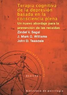 TERAPIA COGNITIVA DE LA DEPRESIÓN BASADA EN LA CONSCIENCIA P | 9788433021038 | SEGAL, ZINDEL V./WILLIAMS, J.MARK/TEASDALE, JOHN D