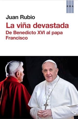 VIÑA DEVASTADA,LA (DE BENEDICTO XVI AL PAPA FRANCISCO) | 9788490066638 | RUBIO,JUAN