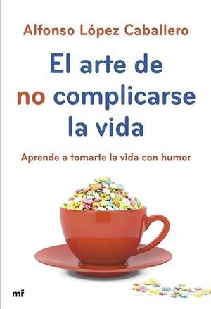 EL ARTE DE NO COMPLICARSE LA VIDA | 9788427040069 | LÓPEZ CABALLERO, ALFONSO