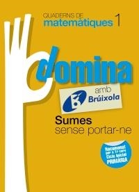 QUADERNS DOMINA MATEMÀTIQUES 1 SUMES SENSE PORTAR-NE | 9788499061719 | SOUSA MARTÍN, ISMAEL/RECLUSA GLUCK, FERNANDO/NAGORE RUIZ, ÁNGEL/GAMEN RUIZ, RAFAEL