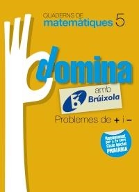 QUADERNS DOMINA MATEMÀTIQUES 5 PROBLEMES DE + I - | 9788499061757 | SOUSA MARTÍN, ISMAEL/RECLUSA GLUCK, FERNANDO/NAGORE RUIZ, ÁNGEL/GAMEN RUIZ, RAFAEL