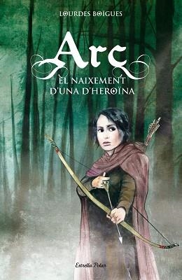 ARC. EL NAIXEMENT D'UNA HEROÏNA | 9788415790099 | LOURDES BIGUES CHORRO