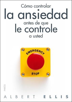 CÓMO CONTROLAR LA ANSIEDAD ANTES DE QUE LE CONTROLE A USTED | 9788449328428 | ALBERT ELLIS