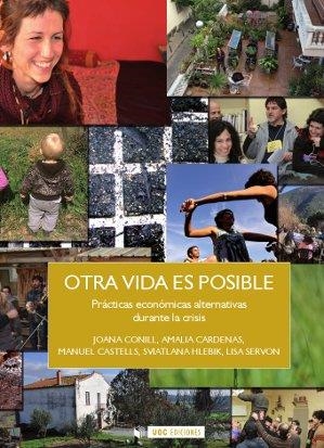 OTRA VIDA ES POSIBLE. PRACTICAS ECONÓMICAS ALTERNATIVAS DURANTE LA CRISIS (INCLU | 9788490291788 | CONILL, JOANA/CÁRDENAS, AMALIA/CASTELLS, MANUEL/HLEBIK, SVETLANA/SERVON, LISA