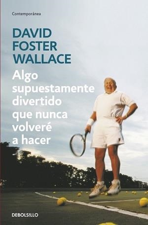 ALGO SUPUESTAMENTE DIVERTIDO QUE NUNCA VOLVERÉ A HACER | 9788499083568 | WALLACE,DAVID FOSTER