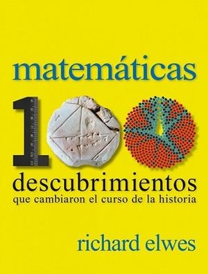 MATEMÁTICAS. 100 DESCUBRIMIENTOS QUE CAMBIARON EL CURSO DE LA HISTORIA | 9788497859615 | RICHARD ELWES
