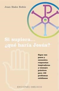 SI SUPIERA... QUE HARIA JESUS? | 9788477209911 | ROBIE, JOAN HAKE