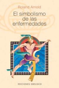 SIMBOLISMO DE LAS ENFERMEDADES, EL | 9788497770200 | ARNOLD, ROLAND