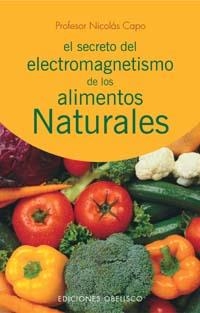 SECRETO DEL ELECTROMAGNETISMO DE LOS ALIMENTOS NATURALES, EL | 9788497771726 | CAPO, NICOLAS