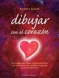 DIBUJAR CON EL CORAZON : UN METODO PARA SANAR EL DOLOR EMOCI | 9788497773294 | GANIM, BARBARA