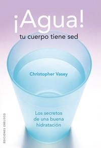 AGUA! TU CUERPO TIENE SED | 9788497774338 | VASEY,CHRISTOPHER