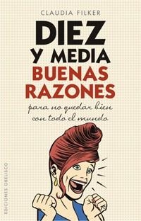 DIEZ Y MEDIA RAZONES PARA NO QUEDAR BIEN CON TODO EL MUNDO | 9788497774376 | FILKER, CLAUDIA