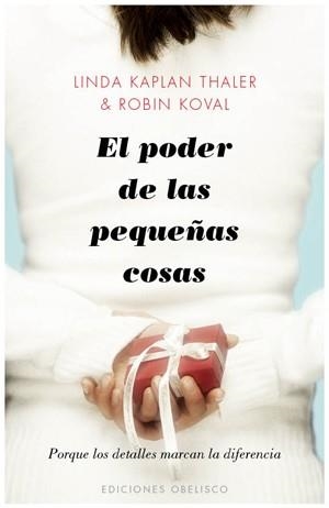 PODER DE LAS PEQUEÑAS COSAS, EL | 9788497777568 | KAPLAN THALER, LINDA / KOVAL, ROBIN