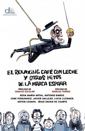 EL RELAXING CAFÉ CON LECHE Y OTROS HITOS DE LA MARCA ESPAÑA | 9788499188089 | ARTAL, ROSA MARÍA/BAÑOS, ANTONIO/FERNÁNDEZ, JUNE/GALLEGO, JAVIER/LIJTMAER, LUCÍA/LOSADA, ANTÓN/SÁENZ