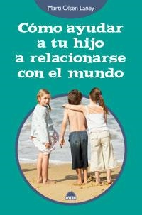 CÓMO AYUDAR A TU HIJO A RELACIONARSE CON EL MUNDO | 9788497542890 | MARTI OLSEN LANEY
