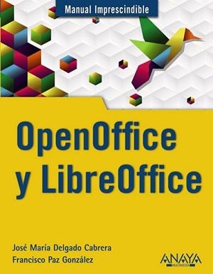 OPENOFFICE Y LIBREOFFICE | 9788441531178 | DELGADO, JOSÉ MARÍA/PAZ GONZÁLEZ, FRANCISCO