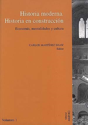 HISTORIA MODERNA. HISTORIA EN CONSTRUCCION | 9788489790308 | MARTINEZ SHAW, CARLOS