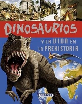 DINOSAURIOS Y LA VIDA EN LA PREHISTORIA | 9788467701050 | SUSAETA, EQUIPO