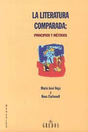 LITERATURA COMPARADA: PRINCIPIOS Y METODOS, LA | 9788424919726 | VEGA, MARIA JOSE/ CARBONELL, NEUS