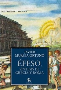 ÉFESO, SÍNTESIS DE GRECIA Y ROMA | 9788424923402 | MURCIA ORTUÑO, JAVIER