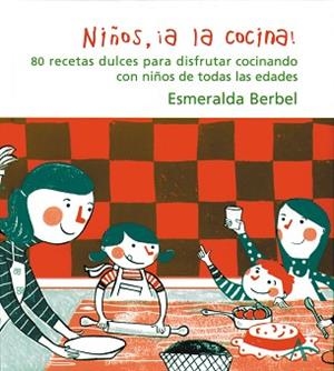 NIÑOS, ¡A LA COCINA! : 80 RECETAS DULCES PARA DISFRUTAR COCI | 9788484282105 | BERBEL PERDIGUERO, ESMERALDA (1961- )
