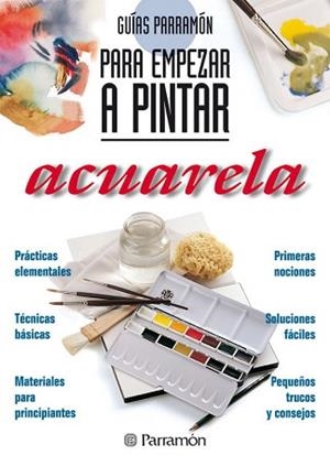 GUIAS PARRAMON PARA EMPEZAR A PINTAR ACUARELA. | 9788434220409 | PARRAMON, EQUIPO/MARTÍN ROIG, GABRIEL