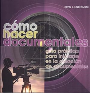 CÓMO HACER DOCUMENTALES | 9788415053019 | LINDENMUTH, KEVIN J