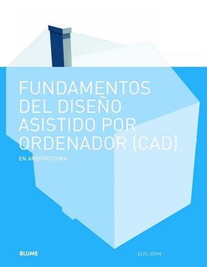 FUNDAMENTOS DISEÑO ASISTIDO POR ORDENADOR (CAD) | 9788498016963 | JOHN, ELYS