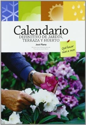 CALENDARIO DEFINITIVO DE JARDÍN, TERRAZA Y HUERTO | 9788484763697 | PLANA, JOSÉ