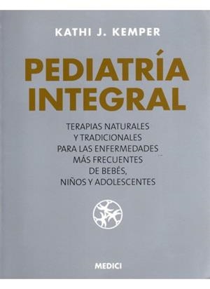 PEDIATRIA INTEGRAL : MEDICINA NATURAL PARA LOS PROBLEMAS COM | 9788489778900 | KEMPER, KATHI J.