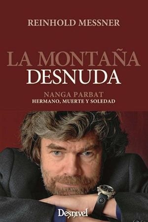 MONTAÑA DESNUDA : NANGA PARBAT : HERMANO, MUERTE Y SOLEDA | 9788498290486 | MESSNER, REINHOLD (1944- )