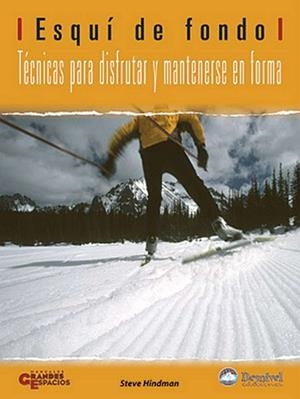 ESQUI DE FONDO- TECNICAS PARA DISFRUTAR Y MANTENERSE | 9788498291117 | HINDMAN, STEVE