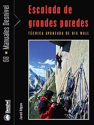 ESCALADA DE GRANDES PAREDES : TECNICA AVANZADA DE BIG WALL | 9788498290615 | OGDEN, JARED (1971- )