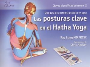 POSTURAS CLAVE EN EL HATHA YOGA ( CLAVES CIENTÍFICAS VOL | 9788495376848 | LONG, RAY