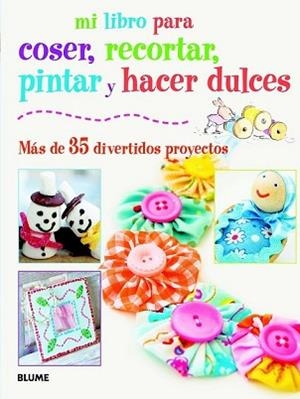 MI LIBRO PARA COSER, PINTAR, RECORTAR Y HACER DULCES | 9788415317418
